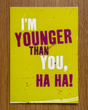 I'm younger than you! Ha ha! Birthday Funny Card